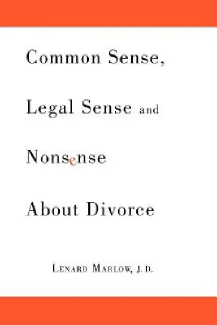 Common Sense, Legal Sense and Nonsense About Divorce by Lenard Marlow