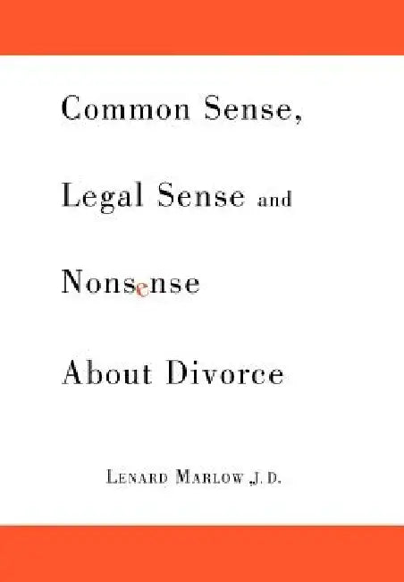Common Sense, Legal Sense and Nonsense About Divorce by Lenard Marlow