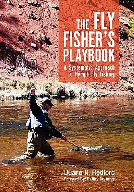 The Fly Fisher's Playbook: A Systematic Approach to Nymph Fly Fishing by Duane R. Redford