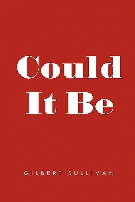 Could It Be by Gilbert Sullivan