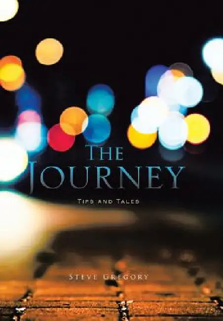 The Journey: Tips and Tales by Steve Gregory
