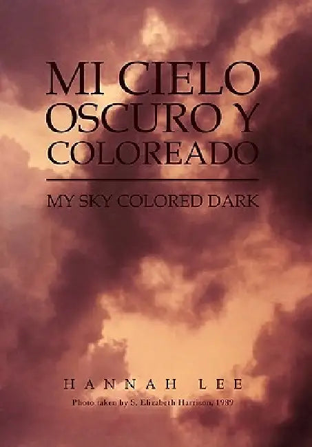 Mi Cielo Oscuro y Coloreado: My Sky Colored Dark by Hannah Lee