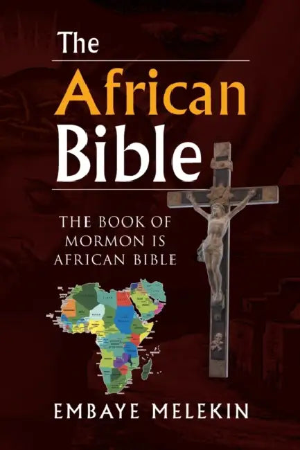 The African Bible: The Book of Mormon Is African Bible by Embaye Melekin