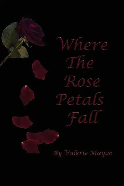 Where the Rose Petals Fall by Valerie Mayze