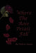 Where the Rose Petals Fall by Valerie Mayze
