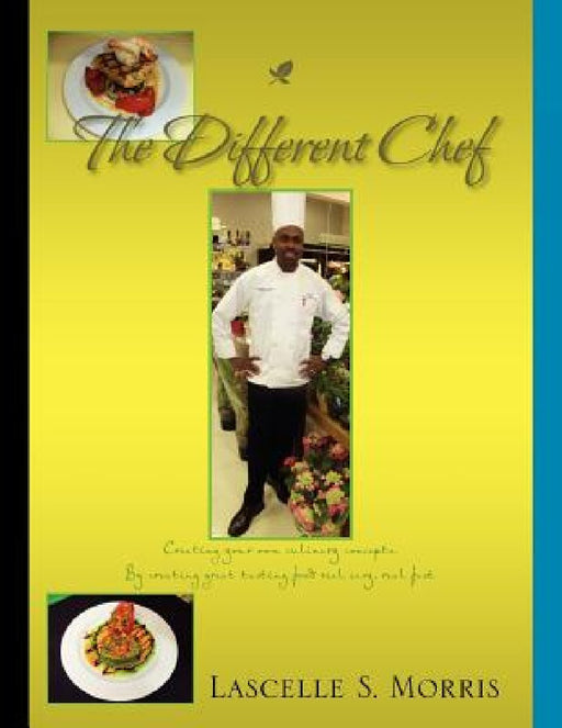 The Different Chef: Creating Your Own Culinary Concepts by Lascelle S. Morris