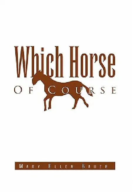 Which Horse Of Course by Mary Ellen Bauer