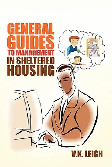 General Guides to Management In Sheltered Housing by V. K. Leigh