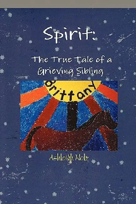 Spirit: A True Life Tale of a Grieving Sibling by Ashleigh E. Nolz