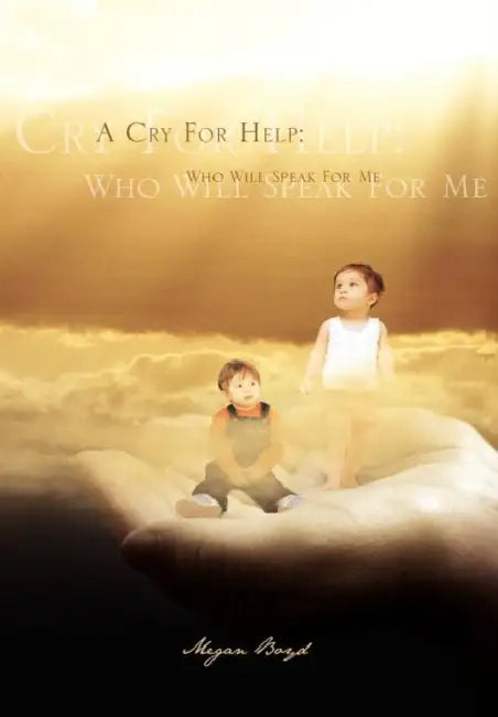 A Cry for Help: Who Will Speak for Me by Megan Boyd