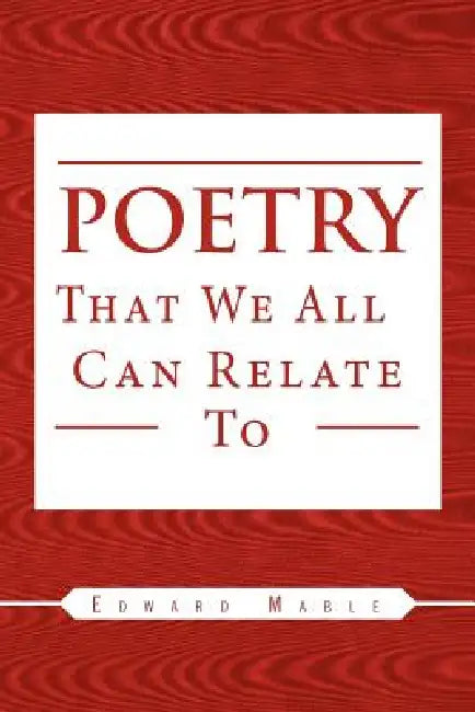 Poetry That We All Can Relate to by Edward Mable