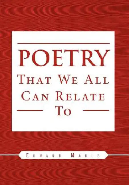 Poetry That We All Can Relate To by Edward Mable