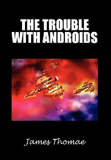 The Trouble with Androids by James Thomae