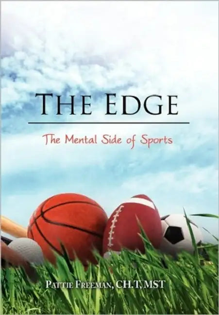 The Edge: The Mental Side of Sports by Pattie Freeman Ch T. Mst