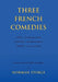 Three French Comedies: JOFFO - The Merry-go-round;SALACROU - The World is Round;FEYDEAU - Love on the Rack by Norman Stokle