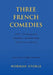 Three French Comedies: JOFFO - The Merry-go-round;SALACROU - The World is Round;FEYDEAU - Love on the Rack by Norman Stokle