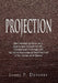 Projection: New Terminology Based on a Dual System Derived from the Chinese Book of Changes and Applied to Psychological Considera by James P. Devaney