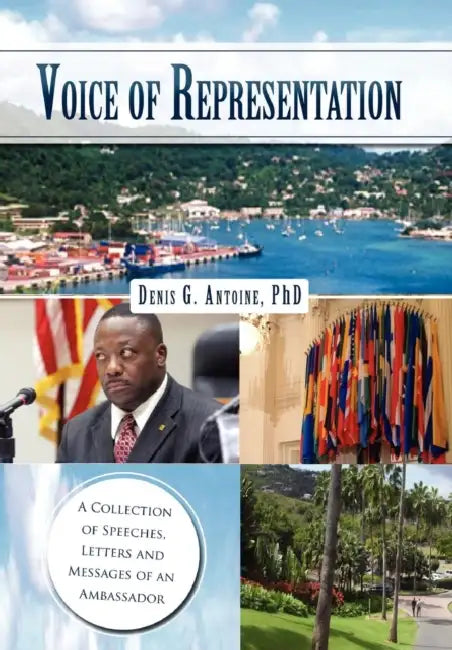 Voice of Representation: A Collection of Speeches, Letters and Messages of an Ambassador by Denis G. Antoine