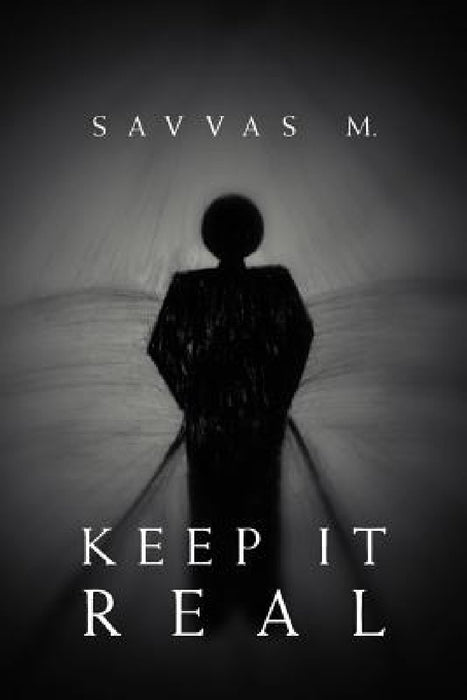 Keep It Real: the truth about reality by Savvas M