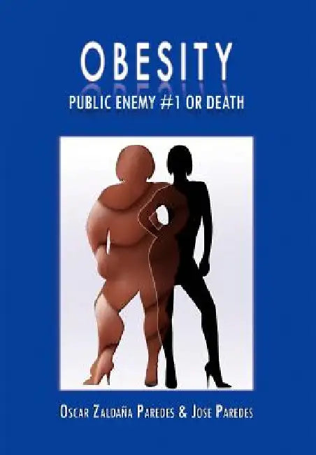 Obesity Public Enemy #1 or Death by Oscar Zaldaña Paredes, Jose Paredes