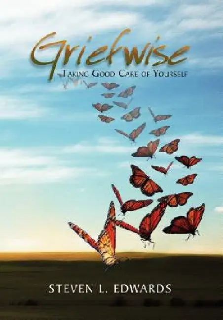 Griefwise: Taking Good Care of Yourself by Steven L. Edwards