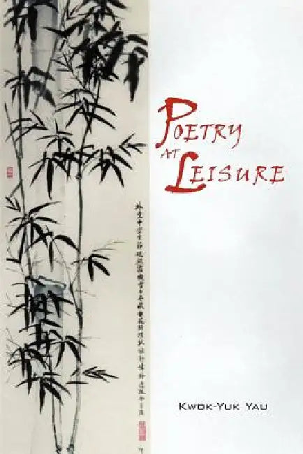 Poetry at Leisure by Kwok-Yuk Yau