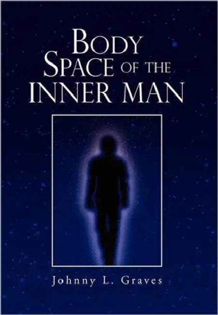 Body Space of the Inner Man by Johnny L. Graves