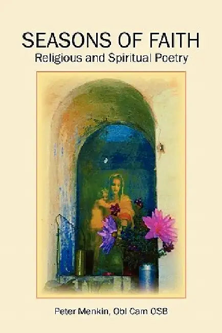 Seasons of Faith: Religious and Spiritual Poetry by Peter Obl Cam Osb Menkin