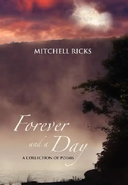 Forever and a Day: A Collection of Poems by Mitchell Ricks