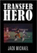 Transfer Hero by Jack Michael