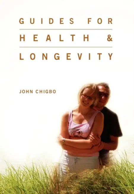 Guides For Health & Longevity by John Chigbo