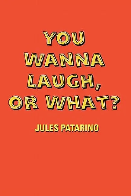 You Wanna Laugh, or What? by Jules Patarino