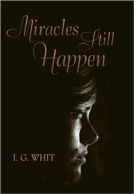 Miracles Still Happen by I. G. Whit