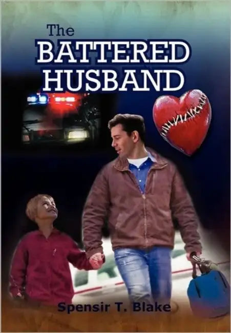 The Battered Husband: Based on a True Story by Spensir T. Blake