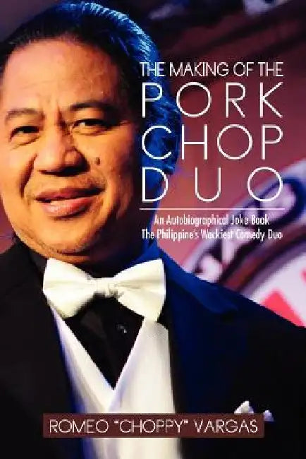 The Making of the Porkchop Duo: An Autobiographical Joke Book the Philippine's Wackiest Comedy Duo by Romeo Choppy Vargas