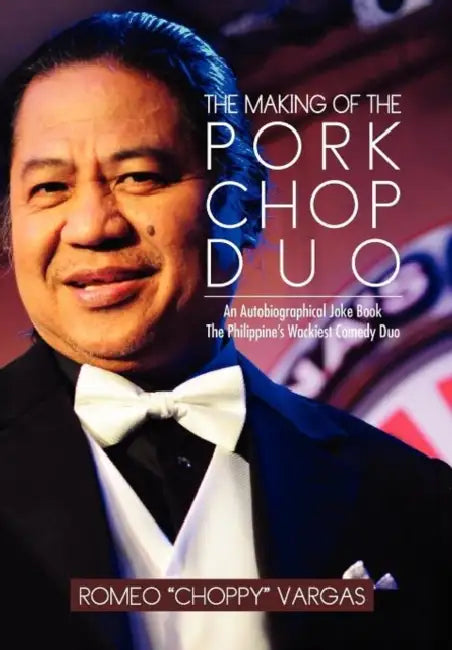 The Making of the Porkchop Duo: An Autobiographical Joke Book The Philippine's Wackiest Comedy Duo by Romeo Choppy Vargas