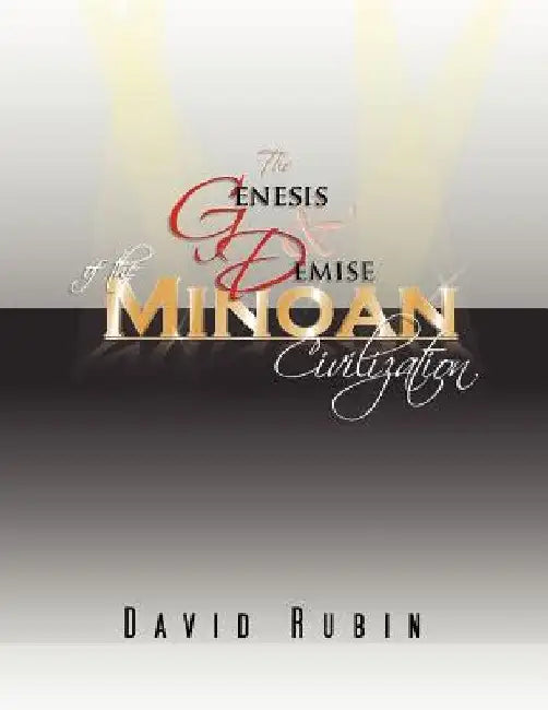 The Genesis and Demise of the Minoan Civilization by David Rubin