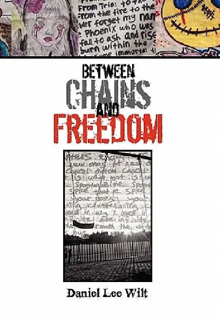 Between Chains and Freedom by Daniel Lee Wilt