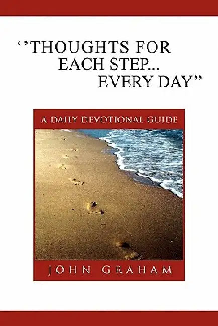 ''Thoughts for Each Step... Every Day'': (A Daily Devotional Guide) by John Graham