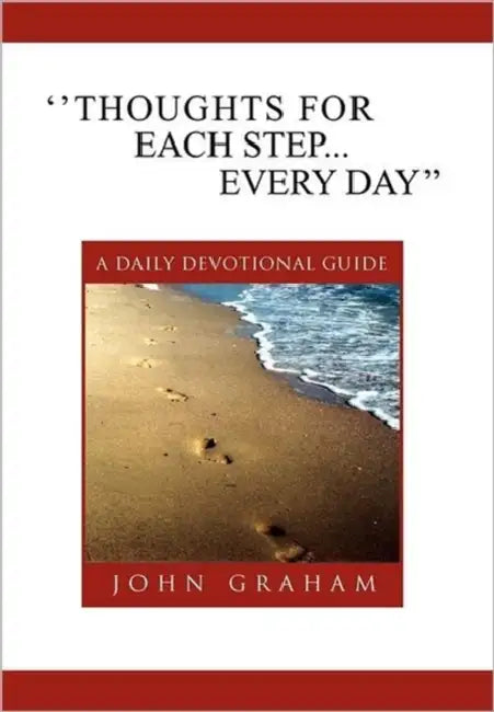 ''Thoughts for Each Step... Every Day'': (A Daily Devotional Guide) by John Graham