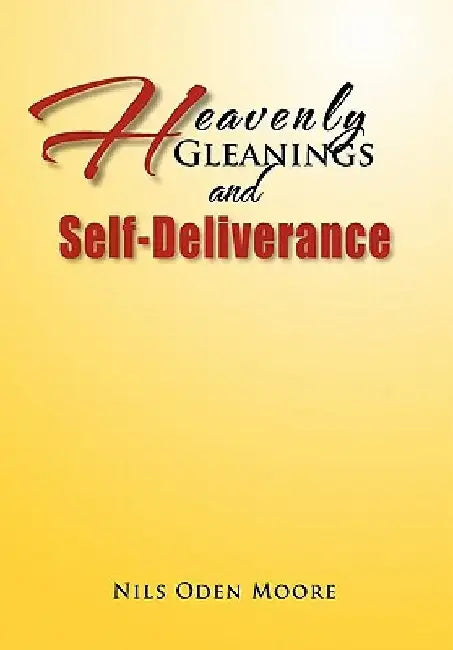 Heavenly Gleanings & Self-Deliverance by Nils Oden Moore