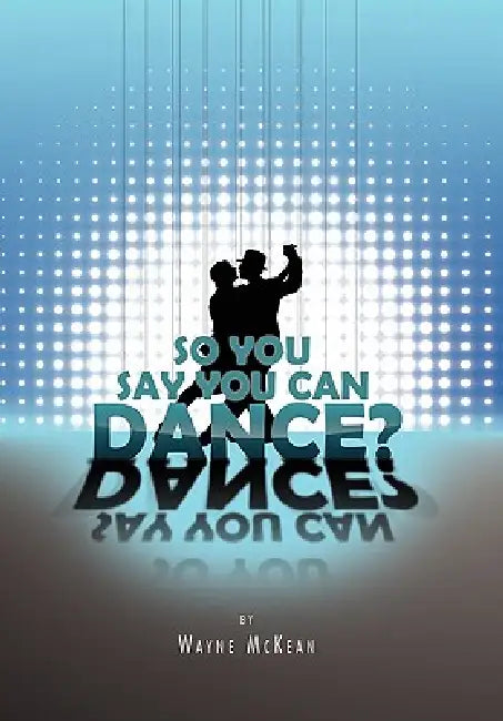 So You Say You Can Dance? by Wayne McKean