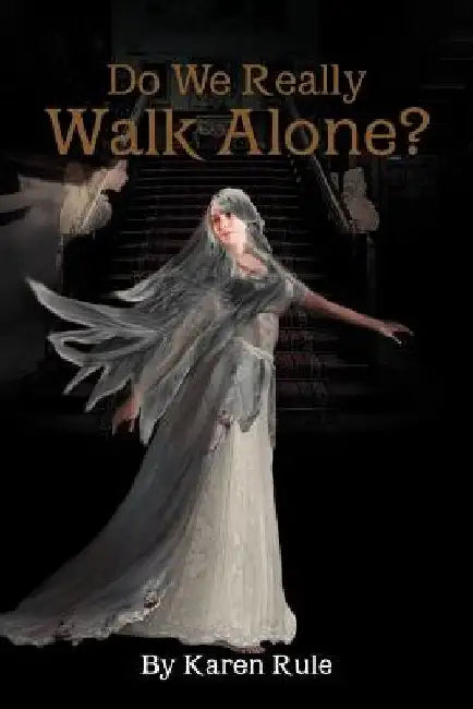 Do We Really Walk Alone? by Karen Rule