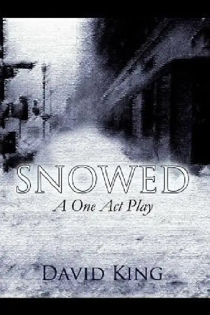 Snowed: A One Act Play by David King