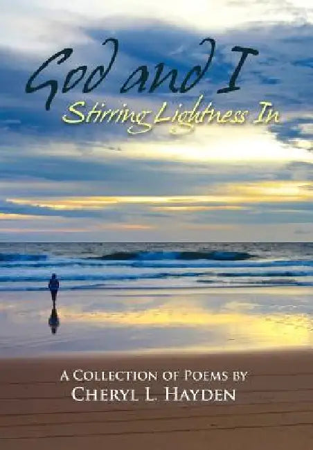 God and I - Stirring Lightness In by Cheryl Lynne Hayden