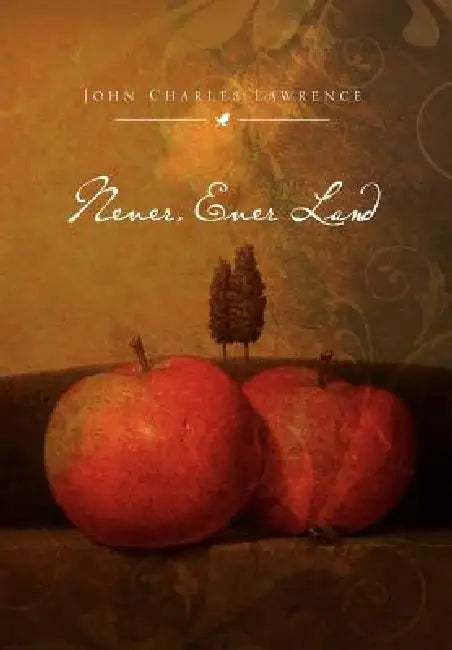 Never, Ever Land by John Charles Lawrence