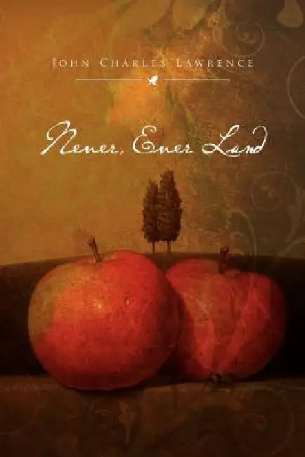 Never, Ever Land by John Charles Lawrence