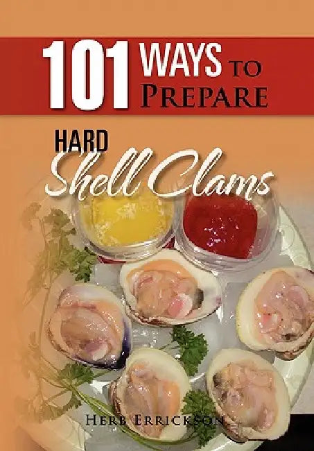 101 Ways to Prepare Hard Shell Clams by Herb Errickson