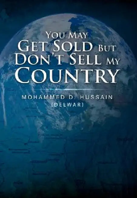 You May Get Sold But Don't Sell My Country by Mohammed D. Hussain