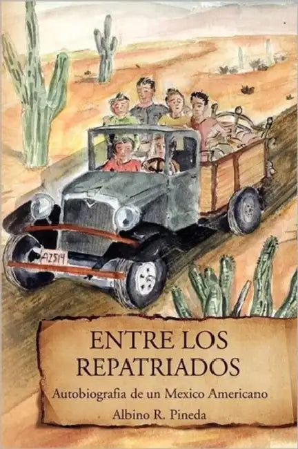 Entre Los Repatriados: Autobiografia de Un Mexico Americano by Albino R. Pineda